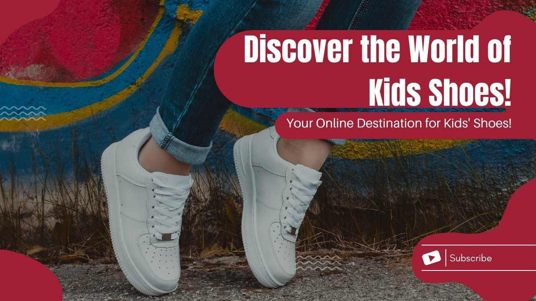 Discover the World of Kids Shoes! - Kiddos Kicks